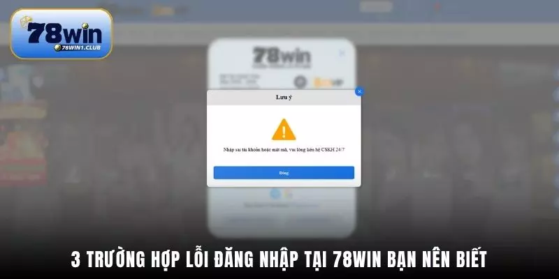 3 trường hợp lỗi đăng nhập tại 78Win bạn nên biết
