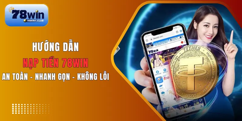 Nạp siêu nhanh 78Win: Giao dịch tức thì – không cần chờ đợi