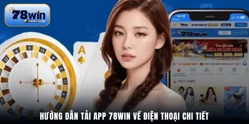 Hướng dẫn tải app 78Win về điện thoại chi tiết