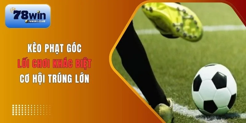 Tổng hợp một số kèo phạt góc hôm nay tại 78Win