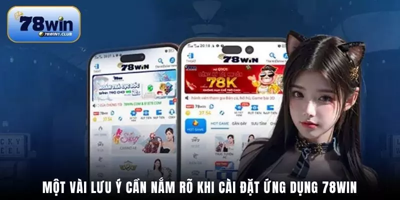 Một vài lưu ý cần nắm rõ khi cài đặt ứng dụng 78Win