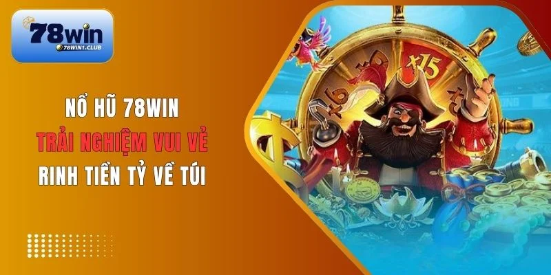 Slot tại 78Win mang đến cảm giác hồi hộp, gay cấn