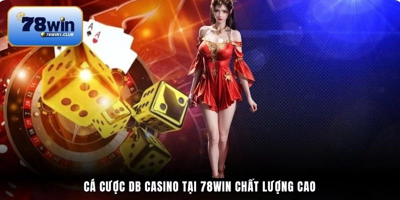 Cá cược DB Casino tại 78Win chất lượng cao