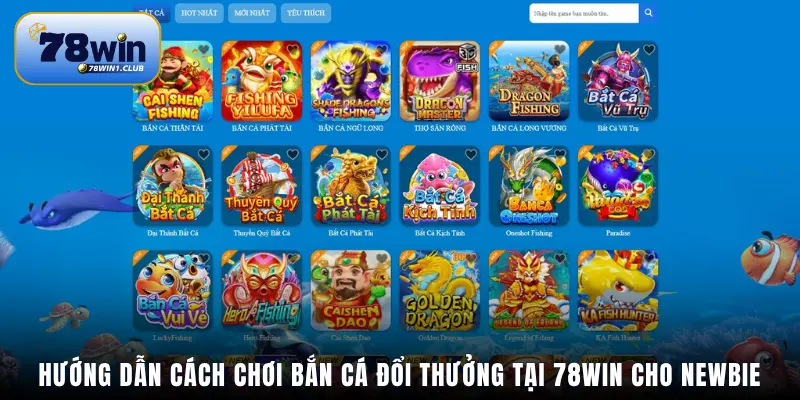 Hướng dẫn cách chơi bắn cá đổi thưởng tại 78Win cho newbie