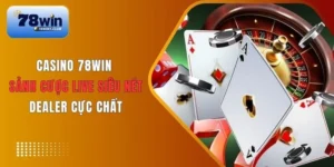 Điểm khác biệt của Casino trực tuyến uy tín 78WIN