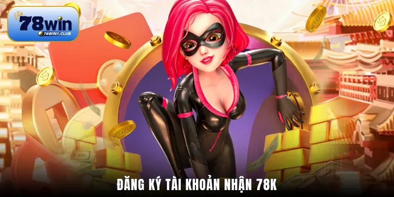 Đăng ký tài khoản nhận 78K
