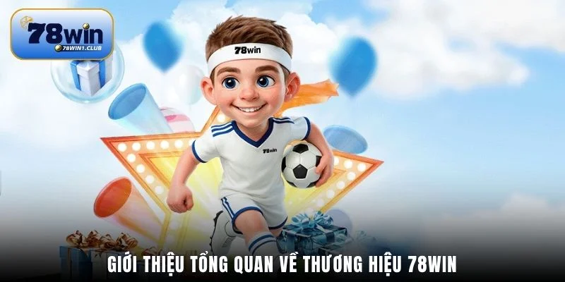 Giới thiệu tổng quan về thương hiệu 78Win