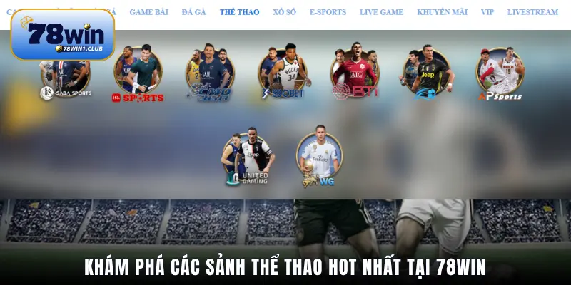 Khám phá các sảnh thể thao hot nhất tại 78Win
