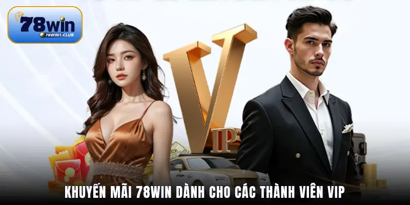 Khuyến mãi 78Win dành cho các thành viên VIP