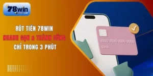 Điều kiện cần biết trước khi rút tiền tại 78Win